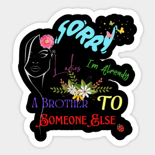 Sorry Ladies Im Already Like A Brother To Someone Else Sticker